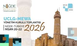Niğde'de Kentsel Yenilikçilik Temalı UCLG-MEWA 2026 Yönetim Kurulu Toplantısı Başlıyor