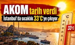 İstanbul’da sıcaklık yükseliyor: AKOM en sıcak günleri açıkladı