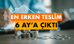 Faizsiz ev ve araba almak isteyenlere yeni şart: En Erken Teslim 6 Aya Çıktı