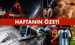 18 Temmuz 2026 Haftanın Özeti: Türkiye ve dünyada neler oldu?