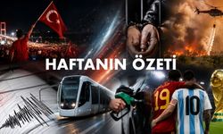 18 Temmuz 2026 Haftanın Özeti: Türkiye ve dünyada neler oldu?