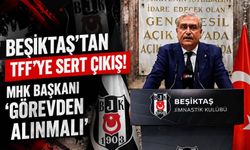 Beşiktaş'tan TFF'ye çok sert çıkış: MHK Başkanı'nı derhal görevden alın