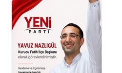 Yeni Parti'de tartışmalı atama: DHKP-C'li Yavuz Nazlıgül Fatih İlçe Başkanı oldu
