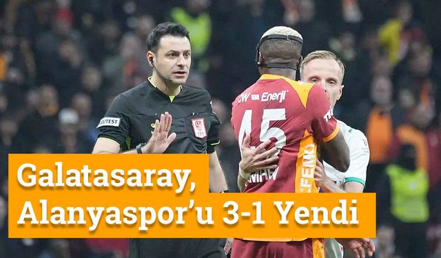 Galatasaray, Alanyaspor’u 3-1 Yendi: Tartışmalı Anlar Maça Damga Vurdu