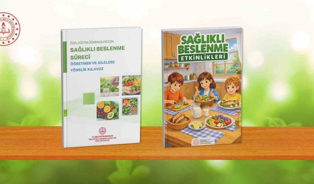 Özel Eğitim Öğrencileri İçin Sağlıklı Beslenme Rehberi ve Etkinlik Kılavuzu Hazırlandı