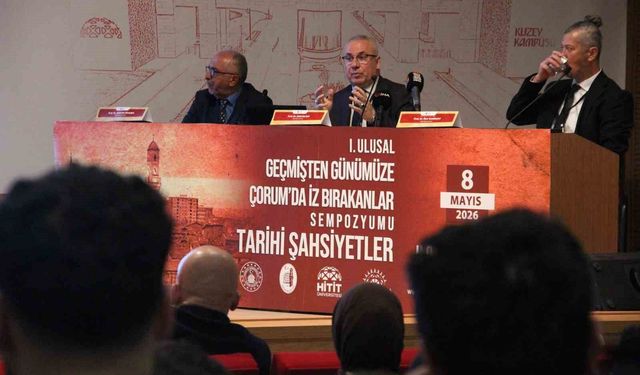 Çorum'da iz bırakan tarihi şahsiyetler sempozyumda ele alındı