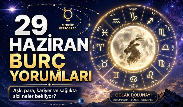 29 Haziran 2026 Pazartesi günlük burç yorumları: Merkür retrosu başlıyor, Oğlak Dolunayı dengeleri değiştiriyor