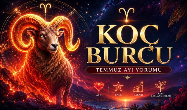 Koç Burcu Temmuz 2026 Aylık Burç Yorumu: Büyük Değişim Başlıyor, Aşk ve Para Kapıyı Çalıyor