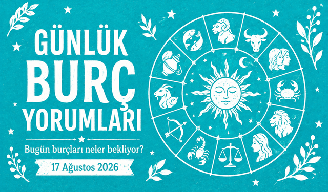 17 Ağustos 2026 Günlük Burç Yorumları: Bugün Dengeler Değişiyor! 4 Burç İçin Kritik Karar Günü