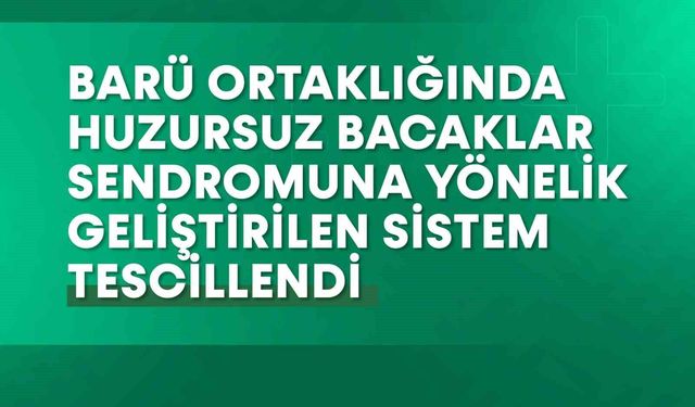 BARÜ ve YTÜ'den huzursuz bacak sendromuna çözüm getiren sistem