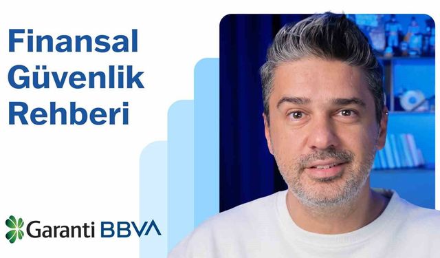 Garanti BBVA'dan 'Finansal Güvenlik Rehberi' serisi