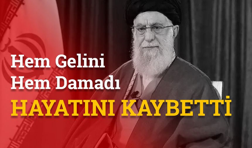 Hamaney’in Gelini ve Damadı Saldırılarda Hayatını Kaybetti