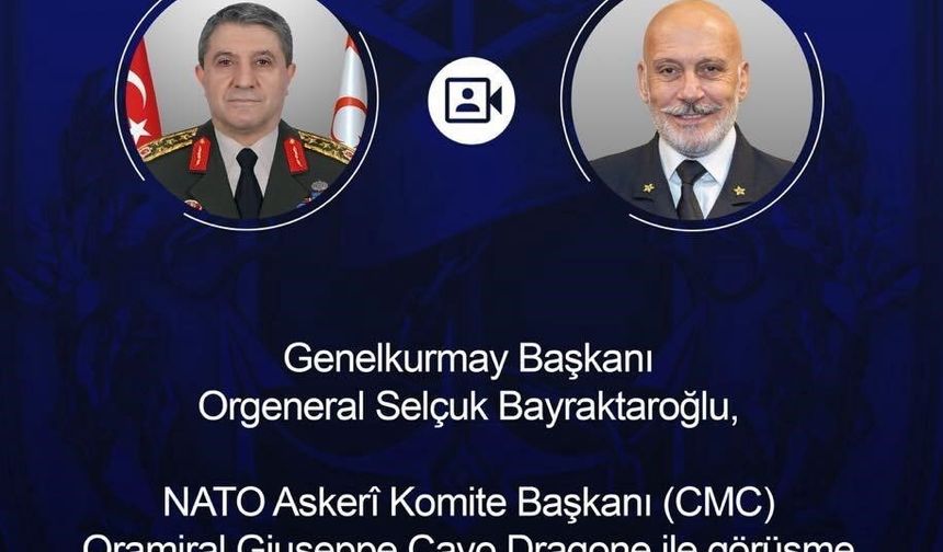 Genelkurmay Başkanı Bayraktaroğlu, NATO Askeri Komite Başkanı Dragone ile video konferans yaptı