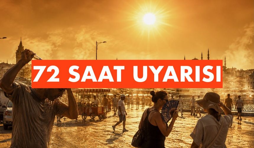 Türkiye için 72 saatlik sıcak alarmı: Bazı bölgelerde güneş altında 55 derece riski