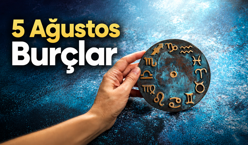 Astrologlardan 5 Ağustos 2026 günlük burç yorumları: Duygular ve mantık karşı karşıya geliyor