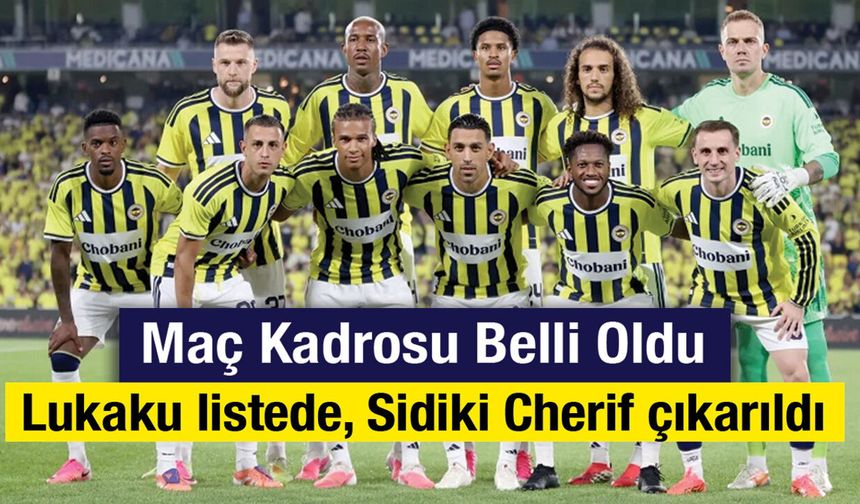 Fenerbahçe Lyon kadrosunu UEFA’ya bildirdi: Romelu Lukaku listede, Sidiki Cherif çıkarıldı