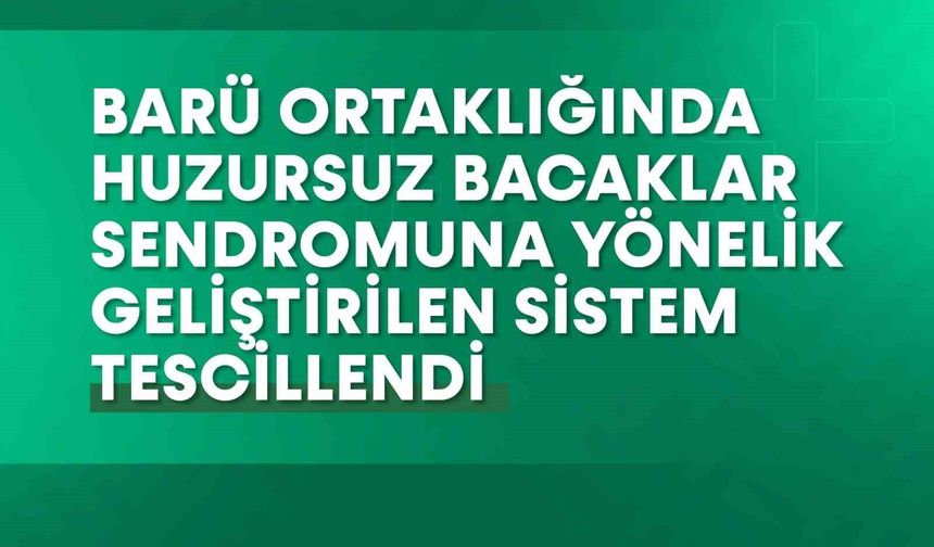 BARÜ ve YTÜ'den huzursuz bacak sendromuna çözüm getiren sistem