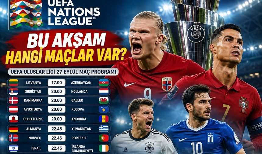 Bu akşam hangi maçlar var? 27 Eylül UEFA Uluslar Ligi’nde dev maçlar: Almanya ve Portekiz sahnede