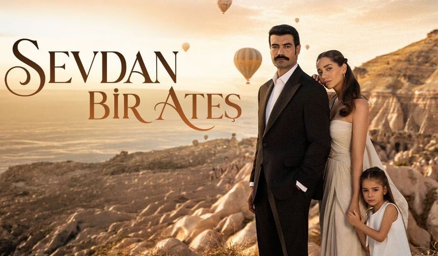 Sevdan Bir Ateş 4. bölüm izle! Son bölüm tek parça yayınlandı